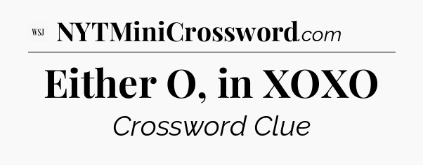 Either O, in XOXO - WSJ Crossword
