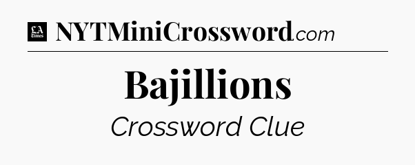 Bajillions - LA Times Crossword
