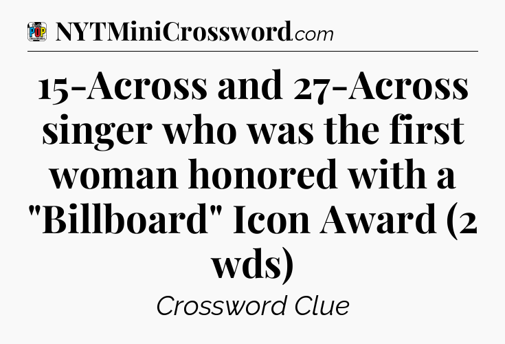 15-Across and 27-Across singer who was the first woman honored with a 