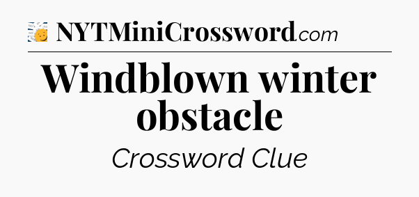 Windblown winter obstacle - 7 Little Words