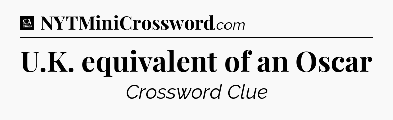 U.K. equivalent of an Oscar - LA Times Crossword