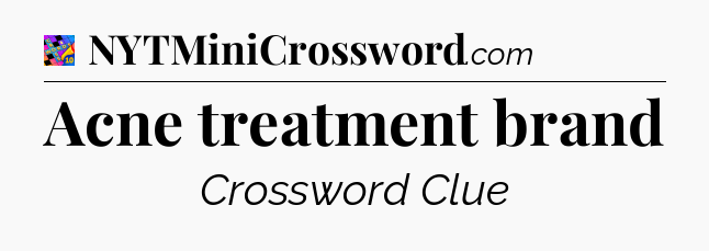 Acne treatment brand Crossword Clue