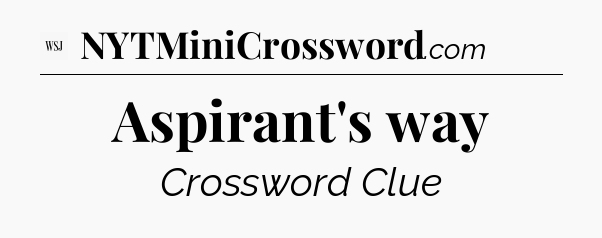 Aspirant's way - WSJ Crossword