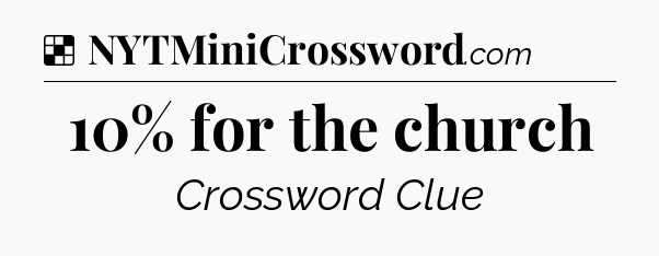 Solution: 10% for the church - NYT Crossword