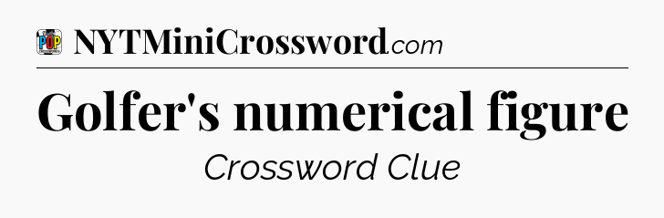Golfer's numerical figure Crossword Clue