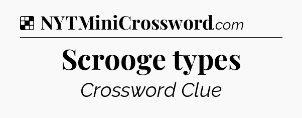Solution: Scrooge types - NYT Crossword