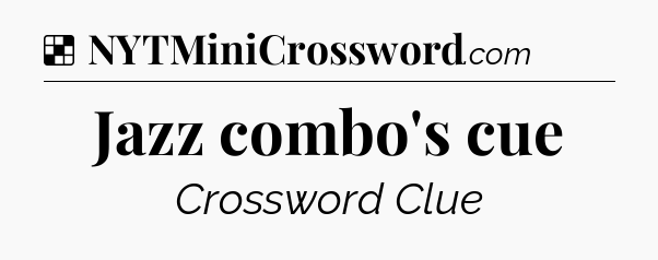 Solution: Jazz combo's cue - NYT Crossword