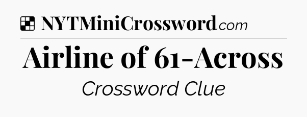 Solution: Airline of 61-Across - NYT Crossword