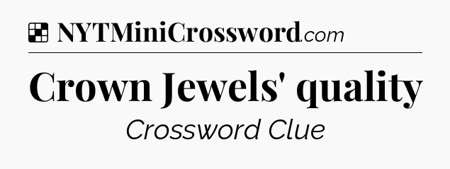 Solution: Crown Jewels' quality - NYT Crossword