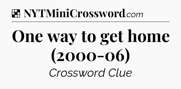 Solution: One way to get home (2000-06) - NYT Crossword