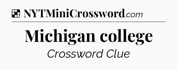 Solution: Michigan college - NYT Crossword