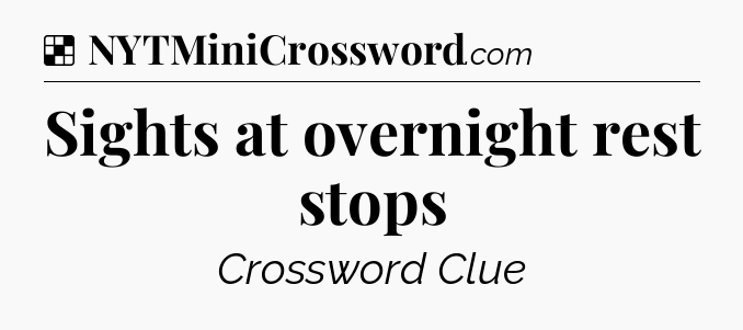 Solution: Sights at overnight rest stops - NYT Crossword
