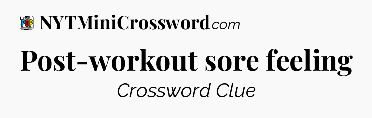 Post-workout sore feeling Crossword Clue