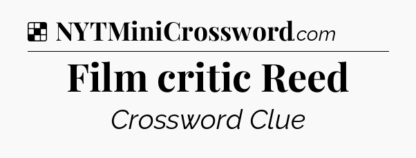 Solution: Film critic Reed - NYT Crossword