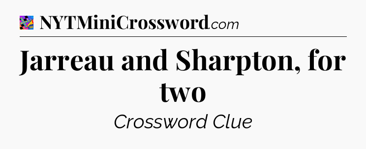 Jarreau and Sharpton, for two Crossword Clue
