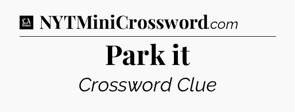 Park it - LA Times Crossword
