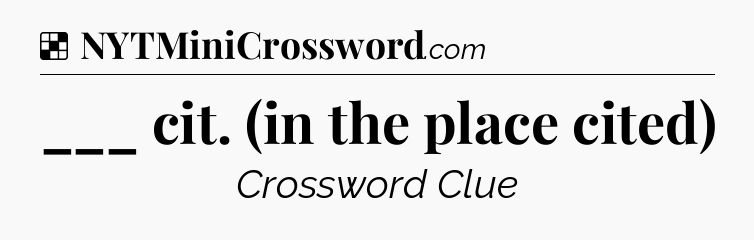 Solution: ___ cit. (in the place cited) - NYT Crossword