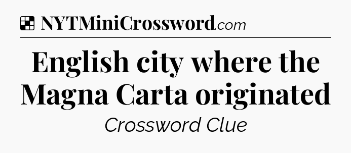 Solution: English city where the Magna Carta originated - NYT Crossword