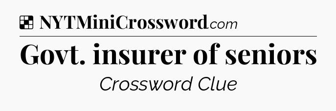 Solution: Govt. insurer of seniors - NYT Crossword