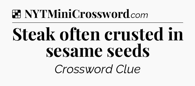 Solution: Steak often crusted in sesame seeds - NYT Crossword