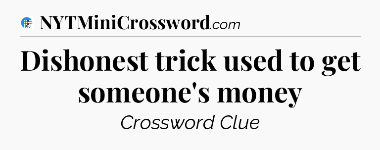 Dishonest trick used to get someone's money Crossword Clue