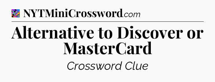 Alternative to Discover or MasterCard Crossword Clue