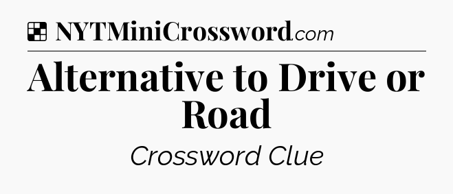 Solution: Alternative to Drive or Road - NYT Crossword