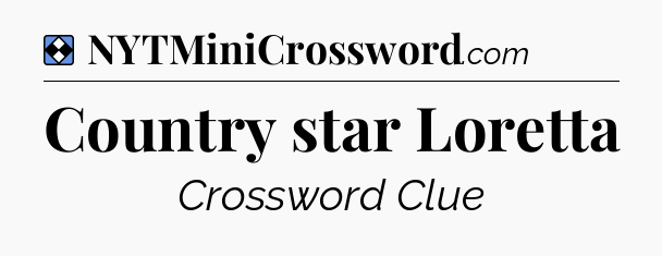 Solution: Country star Loretta - NYT Mini Crossword