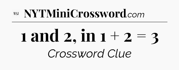 1 and 2, in 1 + 2 = 3 - WSJ Crossword