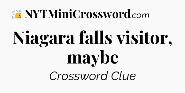 Niagara falls visitor, maybe - 7 Little Words