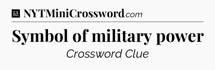 Symbol of military power - LA Times Crossword