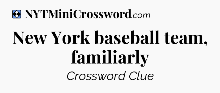 Solution: New York baseball team, familiarly - NYT Mini Crossword