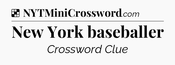 Solution: New York baseballer - NYT Crossword