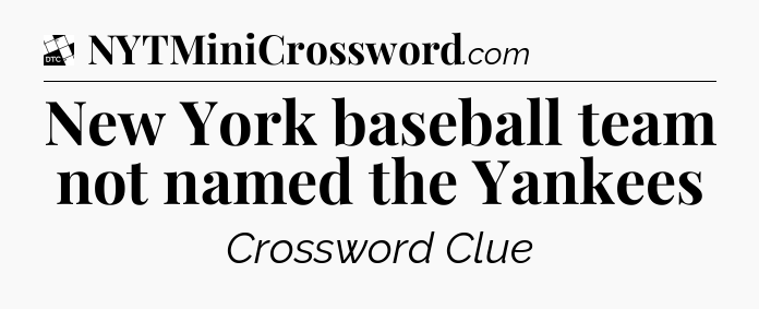 New York baseball team not named the Yankees - Daily Themed Classic Crossword