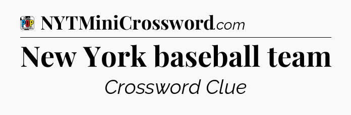 New York baseball team Crossword Clue