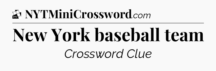 New York baseball team - Daily Themed Mini Crossword