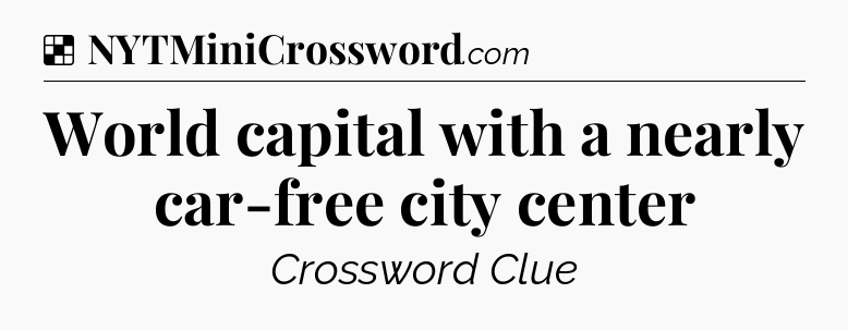 Solution: World capital with a nearly car-free city center - NYT Crossword