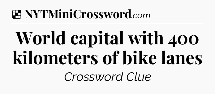 Solution: World capital with 400 kilometers of bike lanes - NYT Crossword