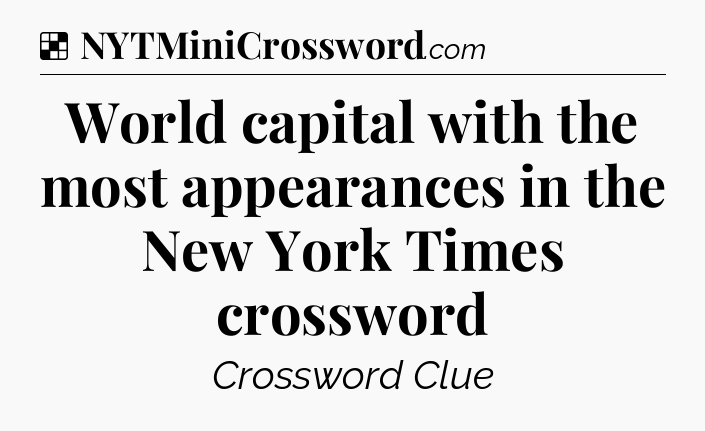 Solution: World capital with the most appearances in the New York Times crossword - NYT Crossword