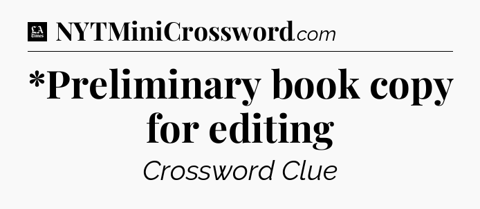 *Preliminary book copy for editing - LA Times Crossword