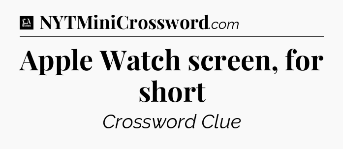 Apple Watch screen, for short - LA Times Crossword