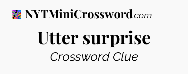 Utter surprise Crossword Clue