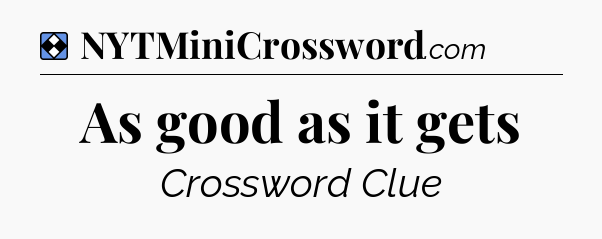 Solution: As good as it gets - NYT Mini Crossword