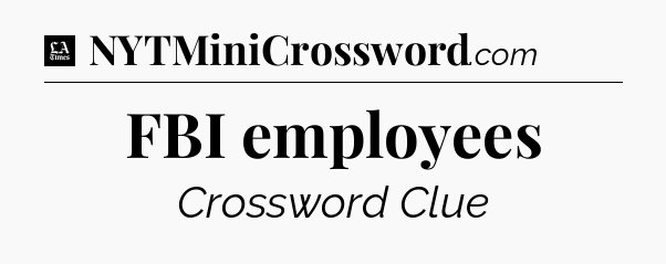 FBI employees - LA Times Crossword