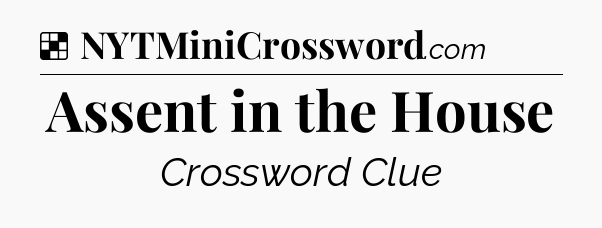Solution: Assent in the House - NYT Crossword