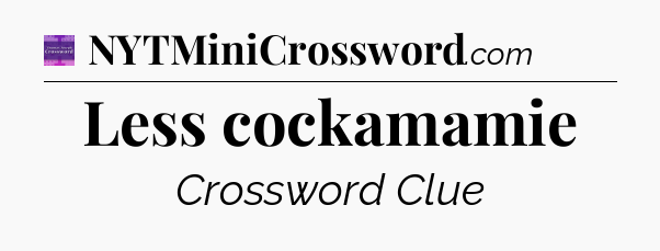 Less cockamamie - Thomas Joseph Crossword