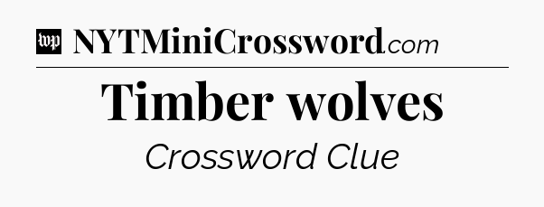 Timber wolves Crossword Clue