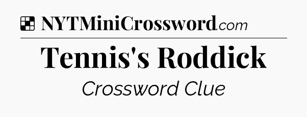 Solution: Tennis's Roddick - NYT Crossword