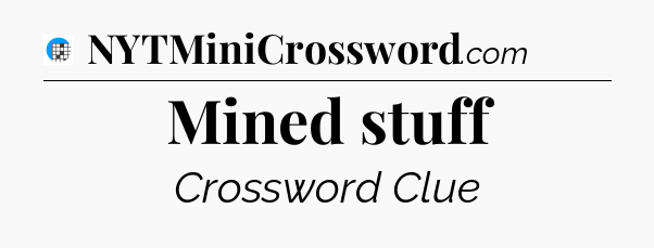 Mined stuff Crossword Clue