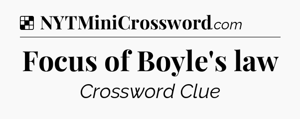 Solution: Focus of Boyle's law - NYT Crossword